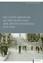 Die Stadt Mülheim an der Ruhr und der Zweite Weltkrieg 1939-1945