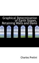 Graphical Determination of Earth Slopes, Retaining Walls and Dams