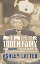 Don’t Wait for the Tooth Fairy