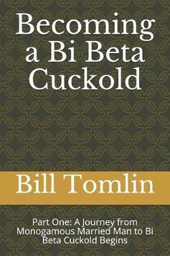 Bobs Bi Beta Cuckold Becoming A Bi Beta Cuckold Bill Tomlin