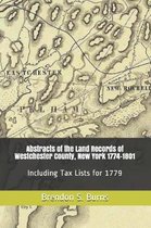 Abstracts of the Land Records of Westchester County, New York 1774-1801