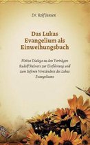 Das Lukas Evangelium als Einweihungsbuch