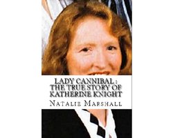 Lady Cannibal : The True Story of Katherine Knight
