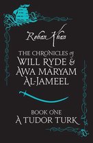 The Chronicles of Will Ryde & Awa Maryam Al-Jamee 1 - A TUDOR TURK