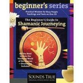 The Beginner's Guide to Shamanic Journeying