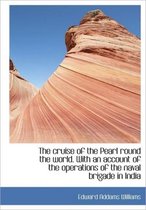 The Cruise of the Pearl Round the World. with an Account of the Operations of the Naval Brigade in I