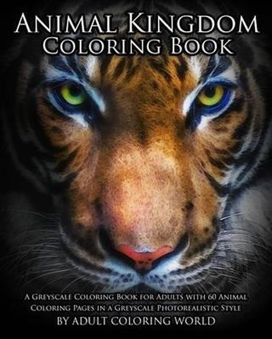 Animal Kingdom Coloring Book, Greyscale Coloring World 9781530924103