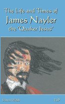 The Life and Times of James Nayler, the 'quaker Jesus'