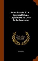 Actes Passes a la ... Session de La ... Legislature de L'Etat de La Louisiane