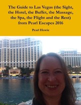 The Guide to Las Vegas (the Sight, the Hotel, the Buffet, the Massage, the Spa, the Flight and the Rest) from Pearl Escapes 2016
