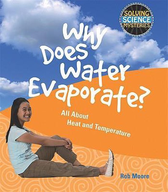 Solving Science Mysteries Why Does Water Evaporate? 9781615318926