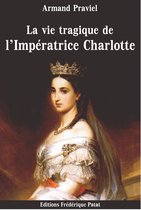 La Vie tragique de l'Impératrice Charlotte