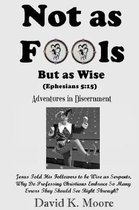 Not as Fools, But as Wise