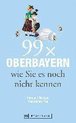 99 x Oberbayern wie Sie es noch nicht kennen