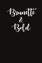 Brunette and Bold