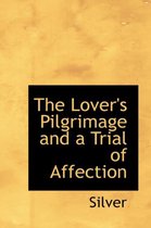 The Lover's Pilgrimage and a Trial of Affection