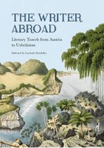 The Writer Abroad: Literary Travellers from Austria to Uzbekistan