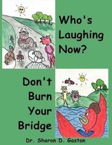 Who's Laughing Now? and Don't Burn Your Bridge