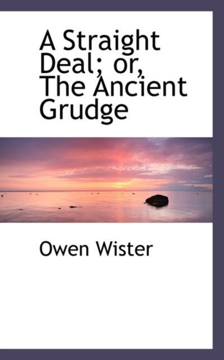A Straight Deal; Or, the Ancient Grudge - Owen Wister