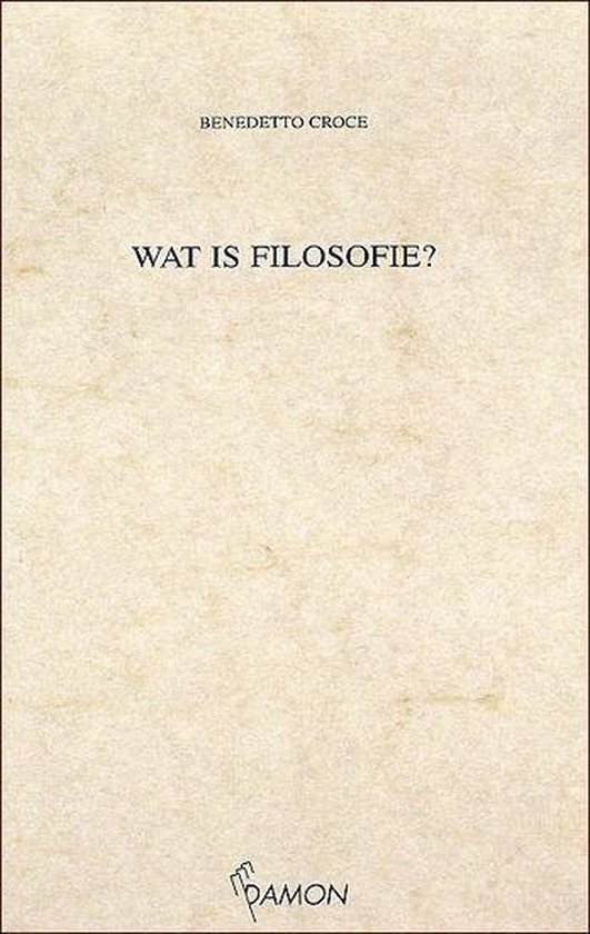 Wat is filosofie - Benedetto Croce | Warmolth.org