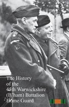 The History of the 45th Warwickshire (B'ham) Battalion Home Guard