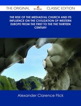 The Rise of the Mediaeval Church And its Influence on the Civilization of Western Europe from The First to the The Thirteen Century - The Original Classic Edition