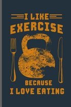 I like exercise because I love eating