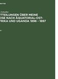 Schöller, Max: Mitteilungen über meine Reise nach Äquatorial-Ost-Afrika und Uganda 1896 - 1897. Band I