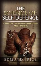 The Science of Self Defence: A Treatise on Sparring and Wrestling, Including Complete Instructions in Training and Physical Development