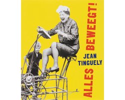 Jean Tinguely Alles beweegt!