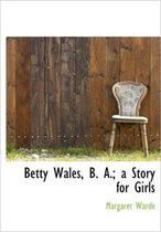 Betty Wales B. A. a Story for Girls