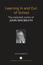 Learning in and Out of School: The Selected Works of John Macbeath