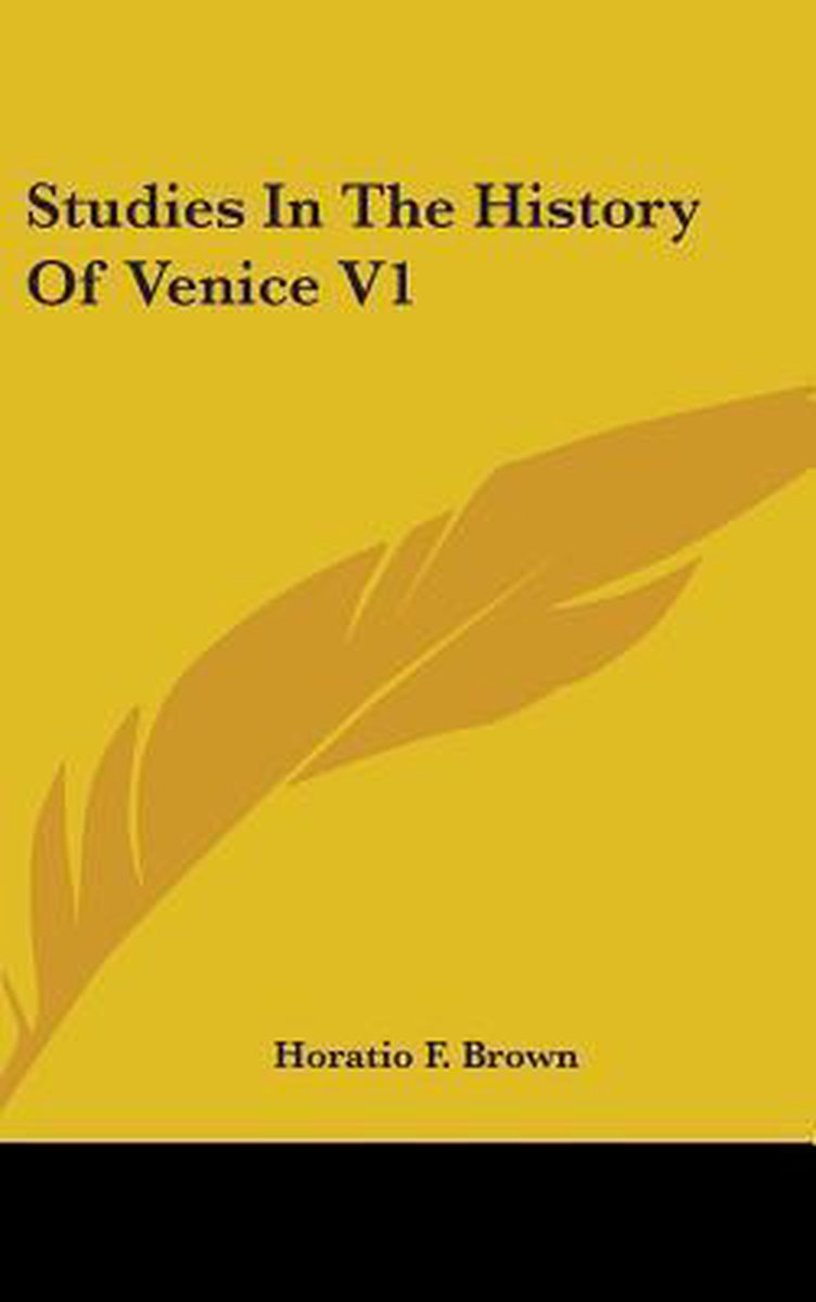 Studies In The History Of Venice V1 van Horatio Brown