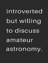 Introvert But Willing to Discuss Amateur Astronomy