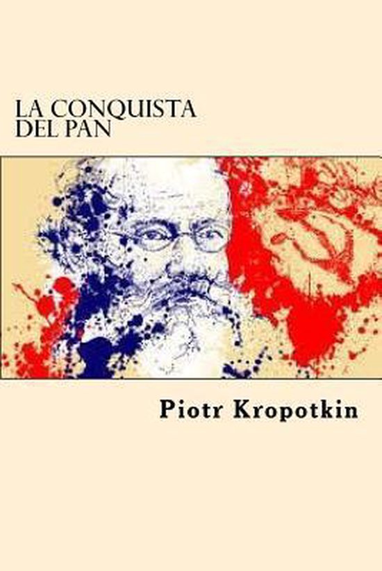 La Conquista del Pan (Spanish Edition), P Kropotkin 9781546339434
