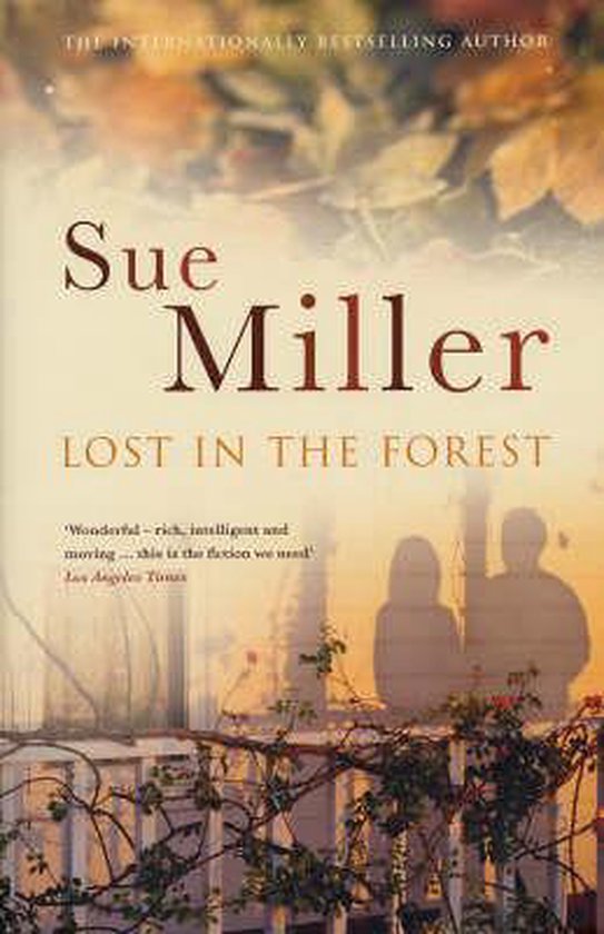 Boek "Lost in the Forest" van Sue Miller, met op de cover de tekst "Wonderful - rich, intelligent and moving... this is the fiction we need" - Los Angeles Times.