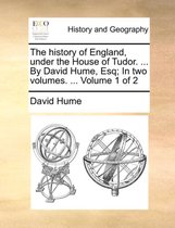 The History of England, Under the House of Tudor. ... by David Hume, Esq; In Two Volumes. ... Volume 1 of 2