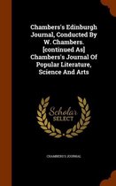 Chambers's Edinburgh Journal, Conducted by W. Chambers. [Continued As] Chambers's Journal of Popular Literature, Science and Arts