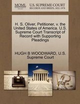 H. S. Oliver, Petitioner, V. the United States of America. U.S. Supreme Court Transcript of Record with Supporting Pleadings