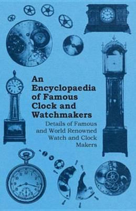 An Encyclopaedia of Famous Clock and Watchmakers - Details o ... - cover