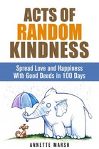 Motivation & Inspiration - Acts of Random Kindness: Spread Love and Happiness With Good Deeds in 100 Days