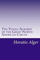 The Young Acrobat of the Great North American Circus
