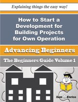 How to Start a Development for Building Projects for Own Operation Business (Beginners Guide)