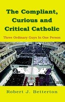 The Compliant, Curious & Critical Catholic