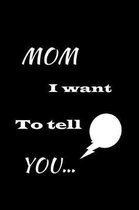 Mom I want to tell You...
