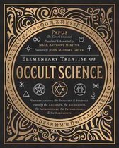 Elementary Treatise of Occult Science Understanding the Theories and Symbols Used by the Ancients, the Alchemists, the Astrologers, the Freemasons, and the Kabbalists