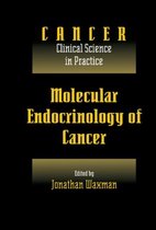 Cancer: Clinical Science in Practice- Molecular Endocrinology of Cancer: Volume 1, Part 2, Endocrine Therapies