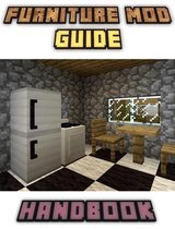 Furniture Mod Guide Handbook Tips, Tricks, and Hints (An Unofficial Minecraft Book)