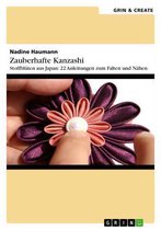 Zauberhafte Kanzashi. Stoffblütenschmuck aus Japan: 22 Anleitungen zum Falten und Nähen