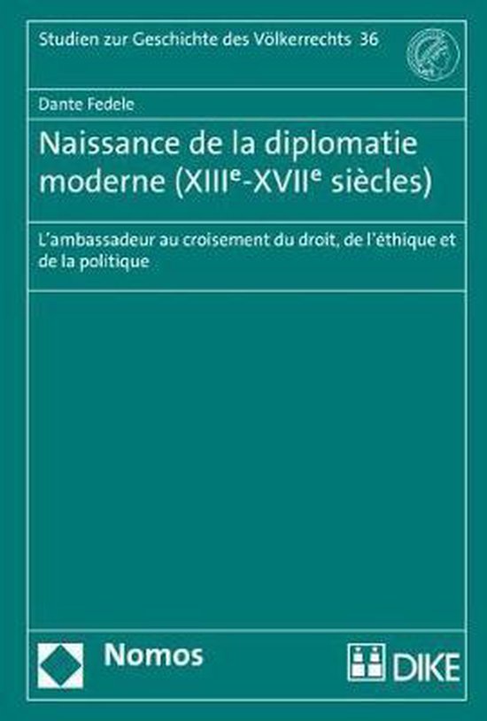 Studien Zur Geschichte Des Volkerrechts- Naissance de la Diplomatie Moderne (Xiiie-Xviie Siecles)